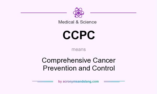 What does CCPC mean? It stands for Comprehensive Cancer Prevention and Control