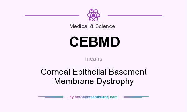 What does CEBMD mean? It stands for Corneal Epithelial Basement Membrane Dystrophy