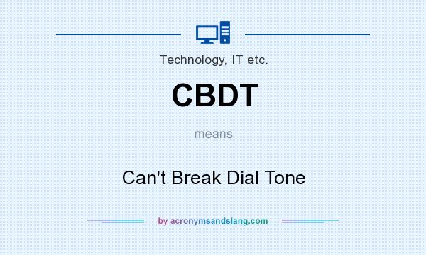 What does CBDT mean? It stands for Can`t Break Dial Tone