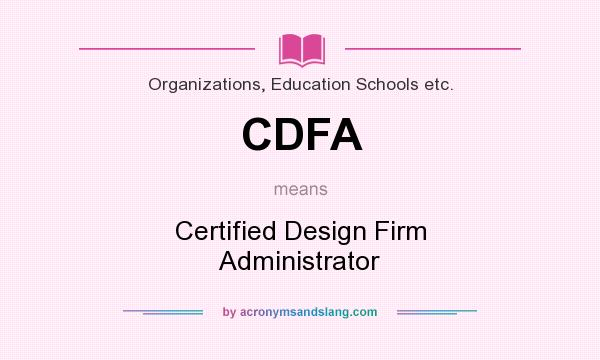 What does CDFA mean? It stands for Certified Design Firm Administrator