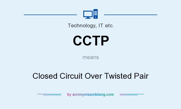What does CCTP mean? It stands for Closed Circuit Over Twisted Pair