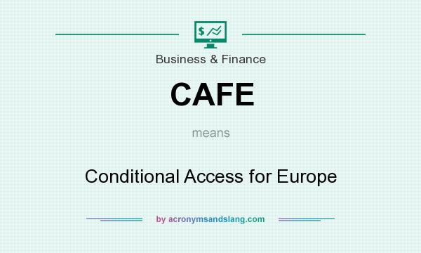 What does CAFE mean? It stands for Conditional Access for Europe