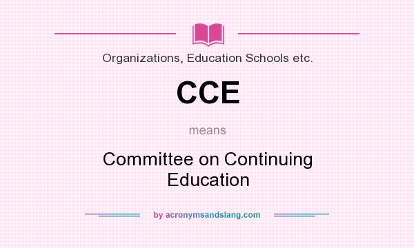 What does CCE mean? It stands for Committee on Continuing Education