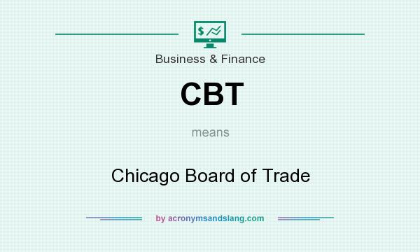 What does CBT mean? It stands for Chicago Board of Trade