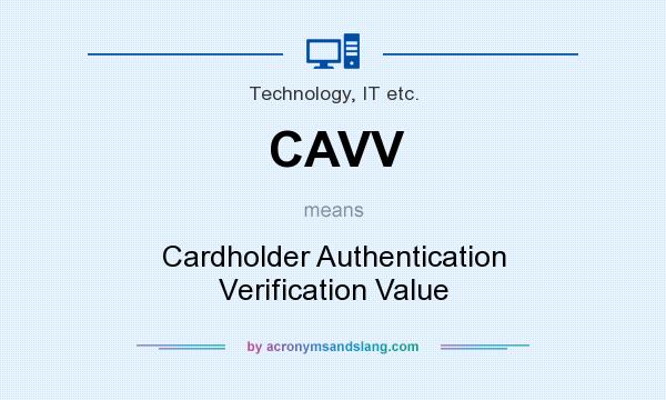 What does CAVV mean? It stands for Cardholder Authentication Verification Value