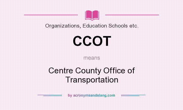 What does CCOT mean? It stands for Centre County Office of Transportation