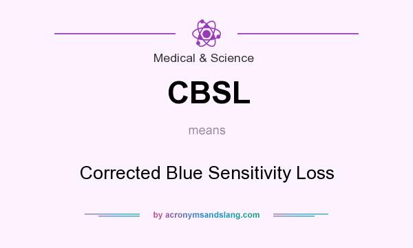 What does CBSL mean? It stands for Corrected Blue Sensitivity Loss