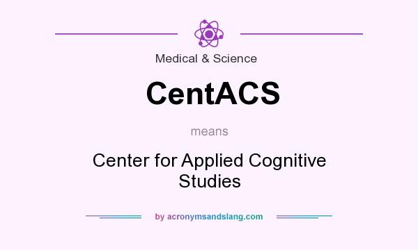 What does CentACS mean? It stands for Center for Applied Cognitive Studies