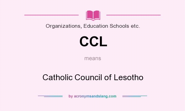 What does CCL mean? It stands for Catholic Council of Lesotho