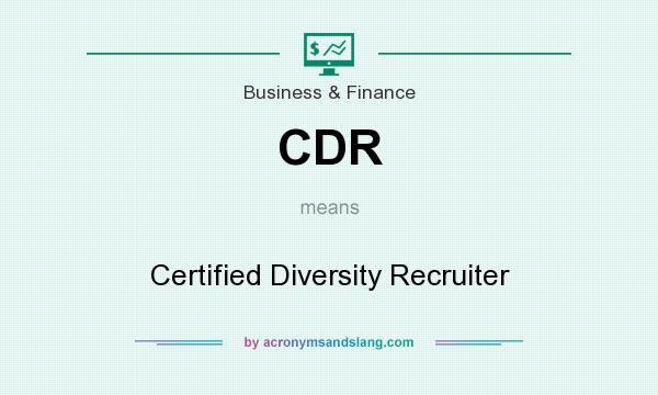What does CDR mean? It stands for Certified Diversity Recruiter