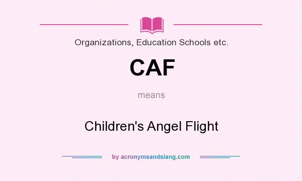 What does CAF mean? It stands for Children`s Angel Flight