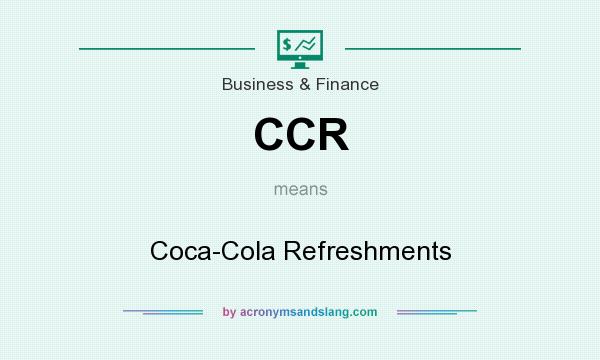 What does CCR mean? It stands for Coca-Cola Refreshments
