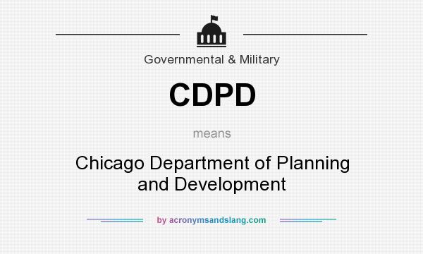 What does CDPD mean? It stands for Chicago Department of Planning and Development