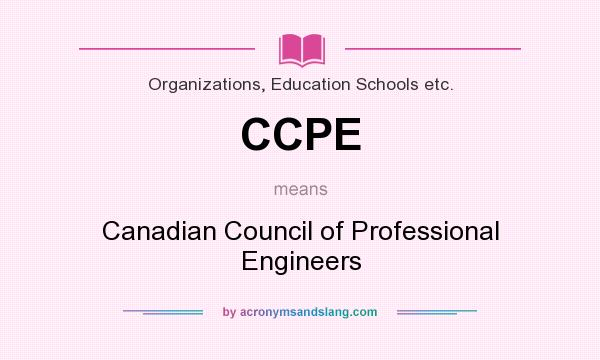 What does CCPE mean? It stands for Canadian Council of Professional Engineers