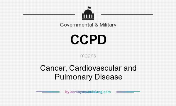 What does CCPD mean? It stands for Cancer, Cardiovascular and Pulmonary Disease