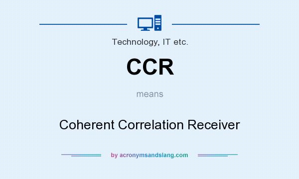 What does CCR mean? It stands for Coherent Correlation Receiver
