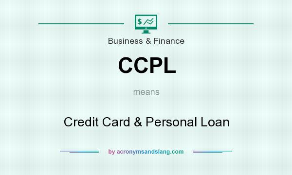 What does CCPL mean? It stands for Credit Card & Personal Loan