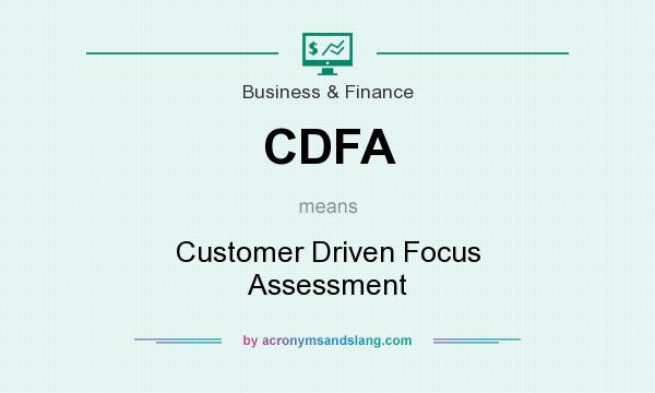 What does CDFA mean? It stands for Customer Driven Focus Assessment