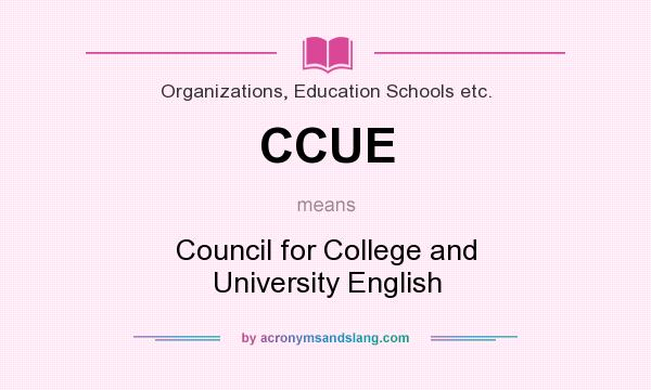 What does CCUE mean? It stands for Council for College and University English
