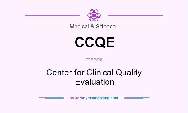What does CCQE mean? It stands for Center for Clinical Quality Evaluation