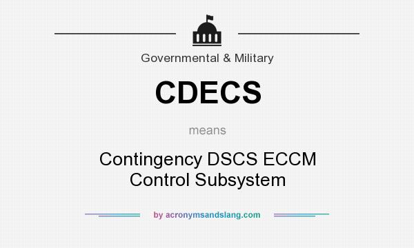 What does CDECS mean? It stands for Contingency DSCS ECCM Control Subsystem