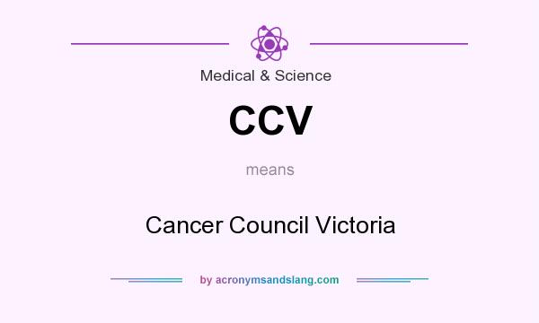 What does CCV mean? It stands for Cancer Council Victoria