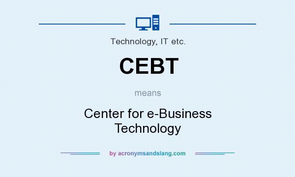 What does CEBT mean? It stands for Center for e-Business Technology