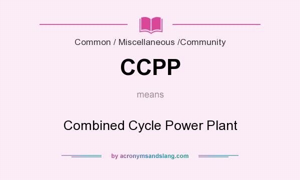 What does CCPP mean? It stands for Combined Cycle Power Plant