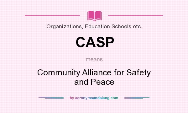 What does CASP mean? It stands for Community Alliance for Safety and Peace