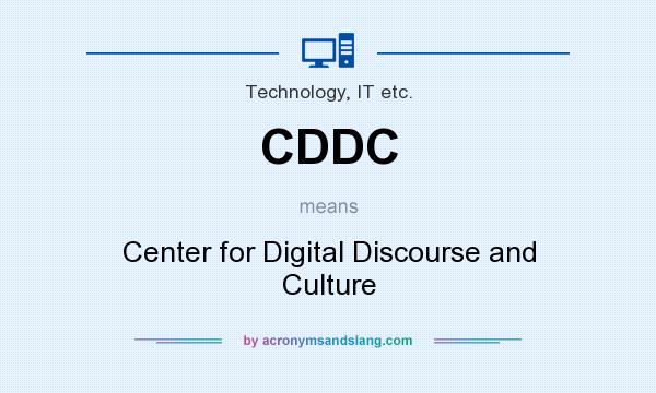 What does CDDC mean? It stands for Center for Digital Discourse and Culture