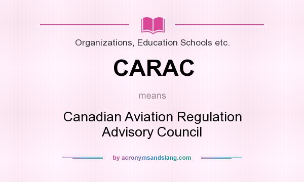 What does CARAC mean? It stands for Canadian Aviation Regulation Advisory Council