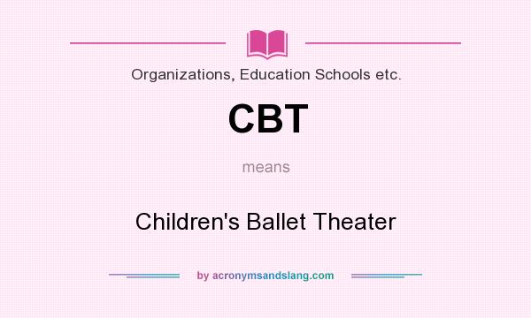 What does CBT mean? It stands for Children`s Ballet Theater