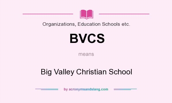What does BVCS mean? It stands for Big Valley Christian School