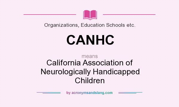 What does CANHC mean? It stands for California Association of Neurologically Handicapped Children