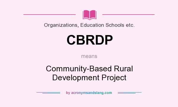 What does CBRDP mean? It stands for Community-Based Rural Development Project