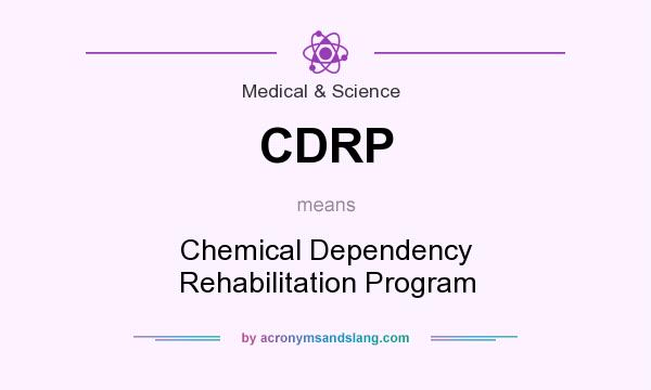 What does CDRP mean? It stands for Chemical Dependency Rehabilitation Program