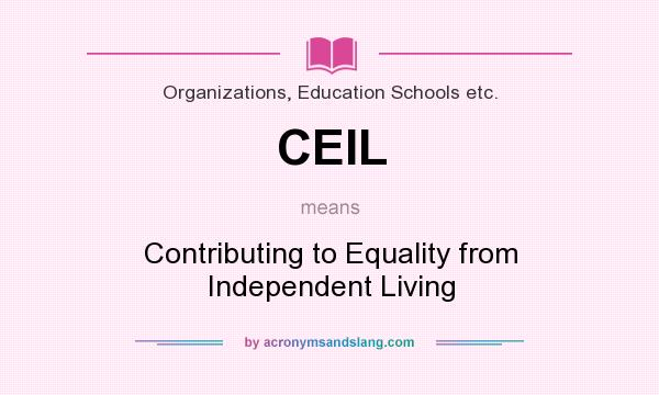 What does CEIL mean? It stands for Contributing to Equality from Independent Living