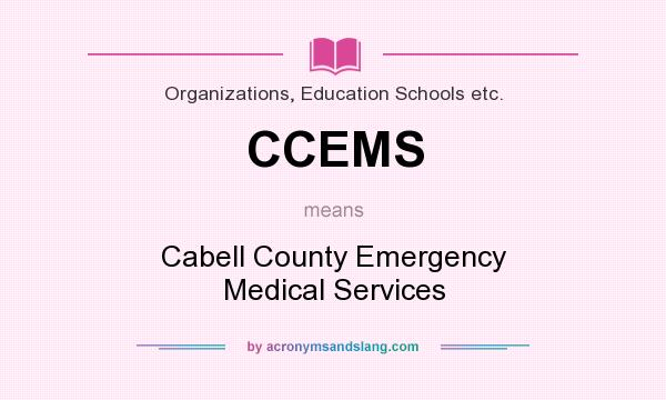 What does CCEMS mean? It stands for Cabell County Emergency Medical Services