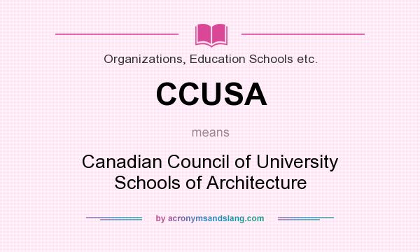What does CCUSA mean? It stands for Canadian Council of University Schools of Architecture