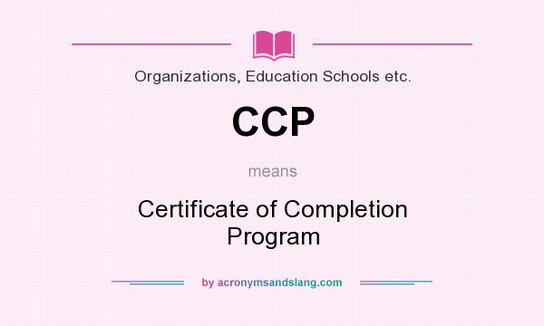 What does CCP mean? It stands for Certificate of Completion Program