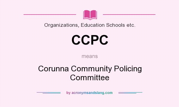 What does CCPC mean? It stands for Corunna Community Policing Committee