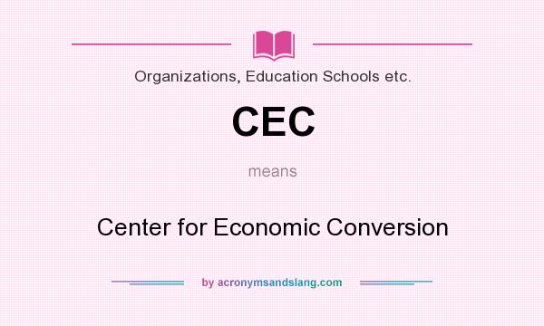 What does CEC mean? It stands for Center for Economic Conversion