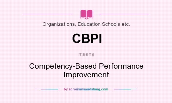 What does CBPI mean? It stands for Competency-Based Performance Improvement