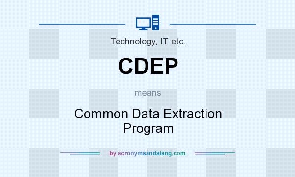 What does CDEP mean? It stands for Common Data Extraction Program