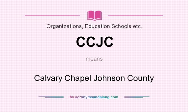 What does CCJC mean? It stands for Calvary Chapel Johnson County