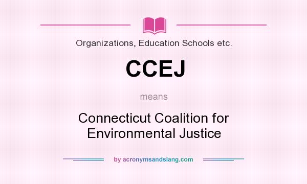 What does CCEJ mean? It stands for Connecticut Coalition for Environmental Justice