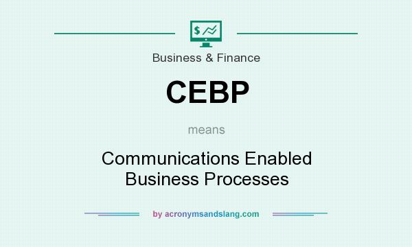 What does CEBP mean? It stands for Communications Enabled Business Processes