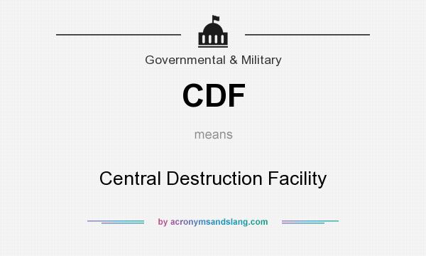 What does CDF mean? It stands for Central Destruction Facility