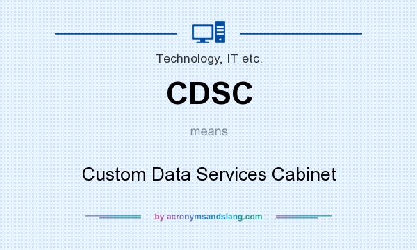 What does CDSC mean? It stands for Custom Data Services Cabinet