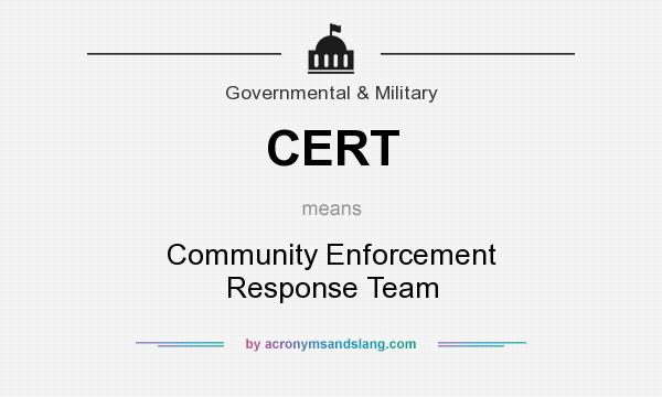 What does CERT mean? It stands for Community Enforcement Response Team